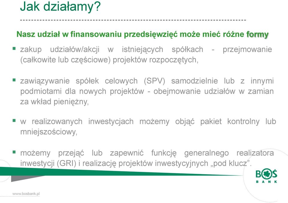 lub częściowe) projektów rozpoczętych, zawiązywanie spółek celowych (SPV) samodzielnie lub z innymi podmiotami dla nowych projektów -