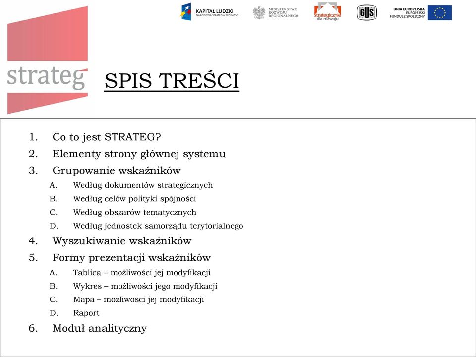 Według jednostek samorządu terytorialnego 4. Wyszukiwanie wskaźników 5. Formy prezentacji wskaźników A.