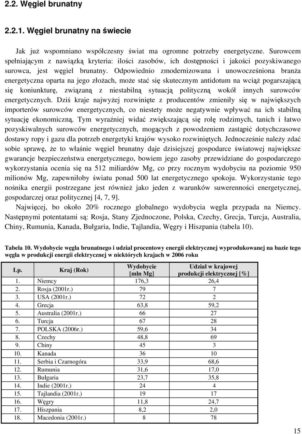 Odpowiednio zmodernizowana i unowocześniona branża energetyczna oparta na jego złożach, może stać się skutecznym antidotum na wciąż pogarszającą się koniunkturę, związaną z niestabilną sytuacją