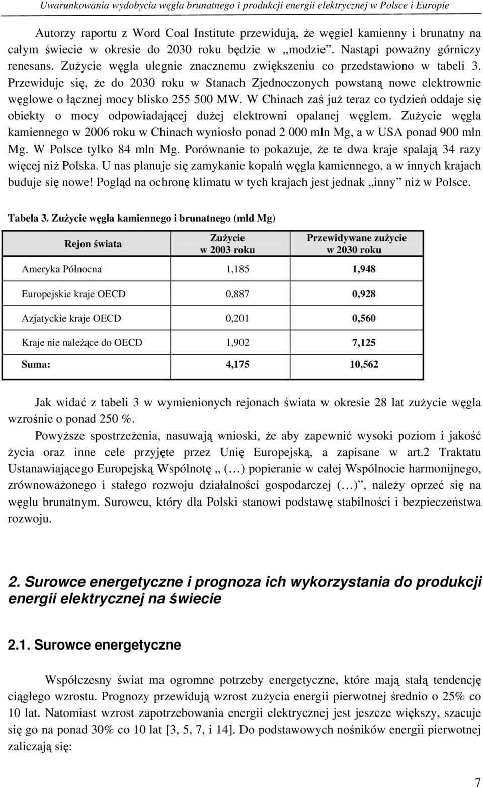 Przewiduje się, że do 2030 roku w Stanach Zjednoczonych powstaną nowe elektrownie węglowe o łącznej mocy blisko 255 500 MW.