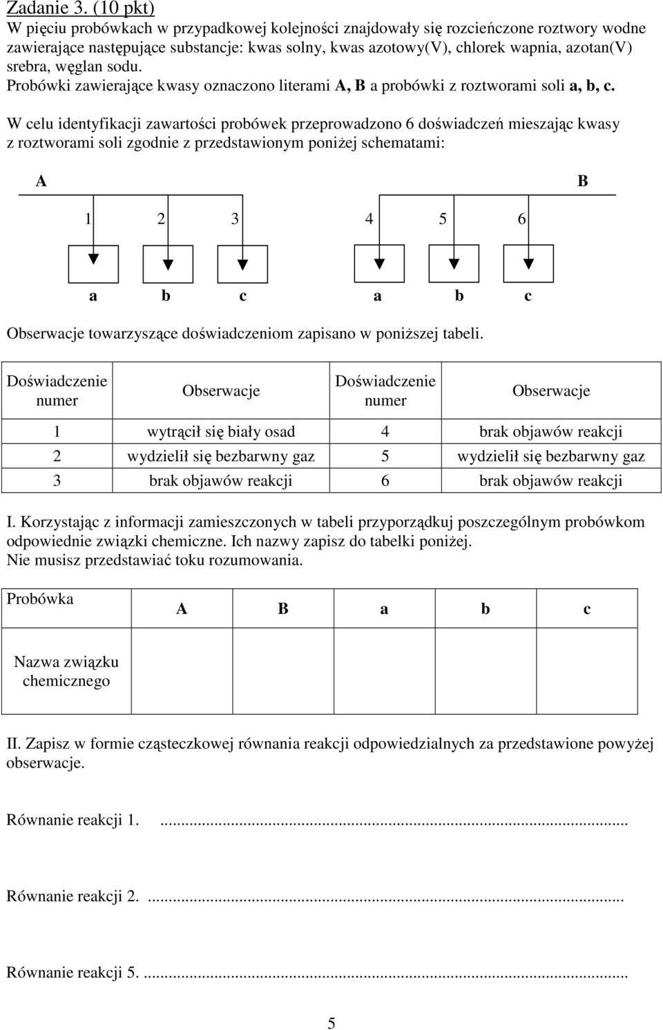 węglan sodu. Probówki zawierające kwasy oznaczono literami A, B a probówki z roztworami soli a, b, c.