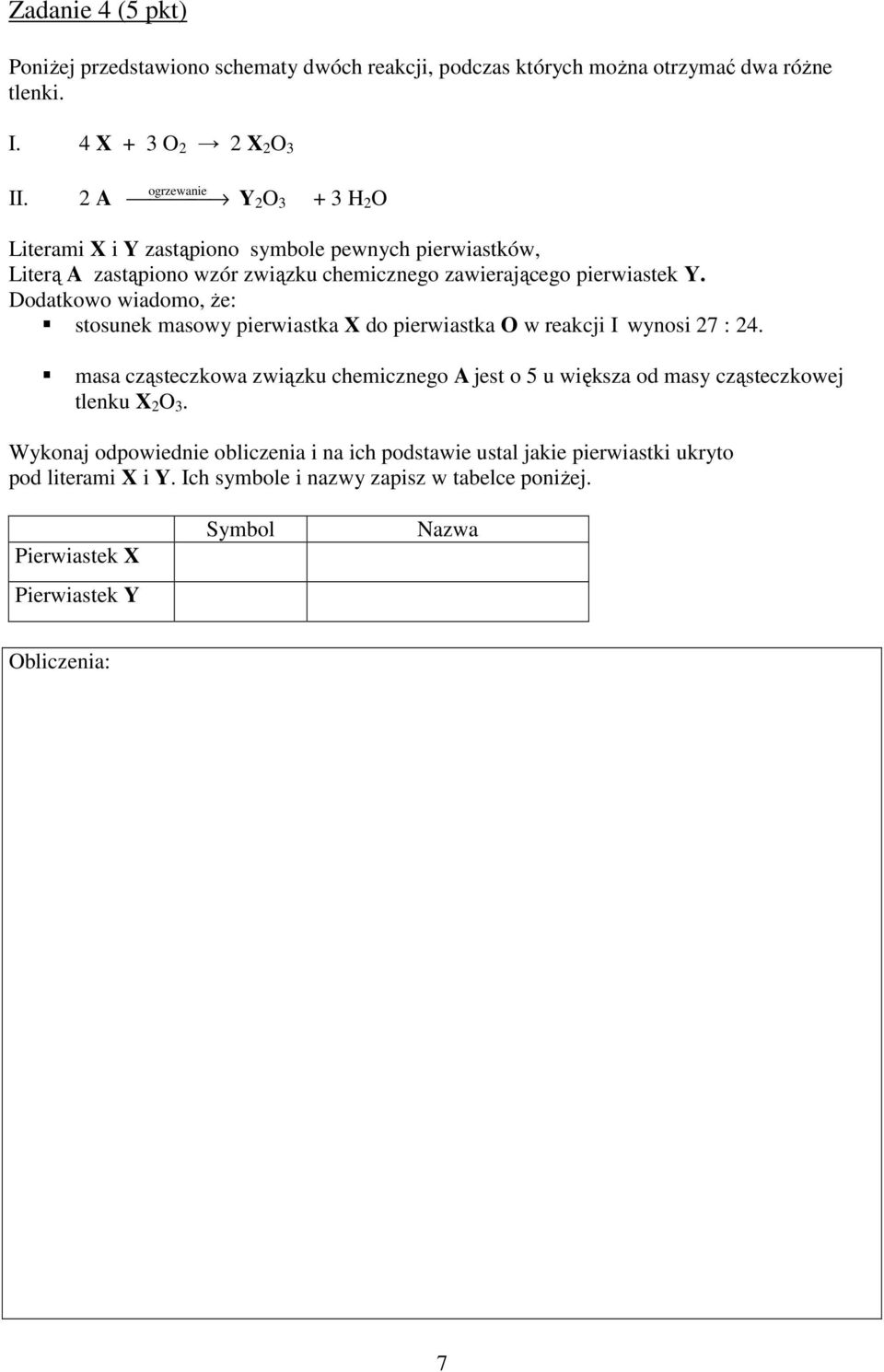 Dodatkowo wiadomo, Ŝe: stosunek masowy pierwiastka X do pierwiastka O w reakcji I wynosi 27 : 24.