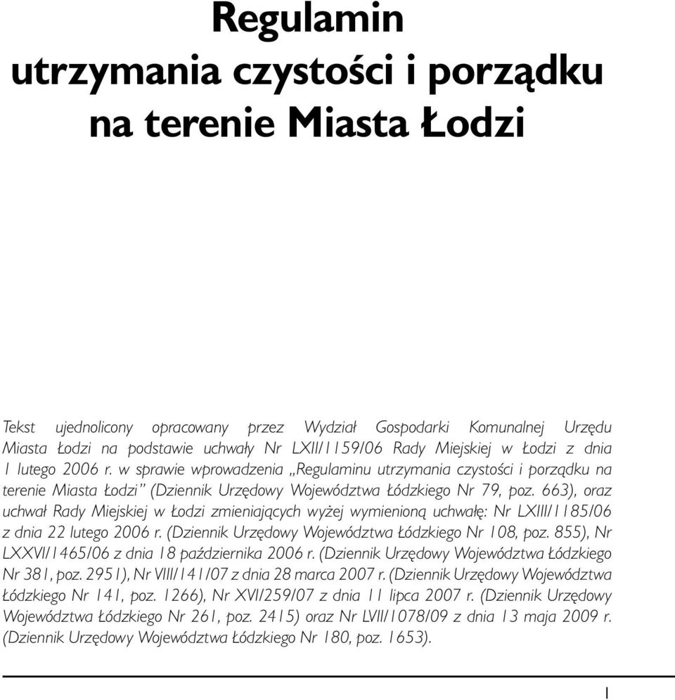 663), oraz uchwał Rady Miejskiej w Łodzi zmieniających wyżej wymienioną uchwałę: Nr LXIII/1185/06 z dnia 22 lutego 2006 r. (Dziennik Urzędowy Województwa Łódzkiego Nr 108, poz.