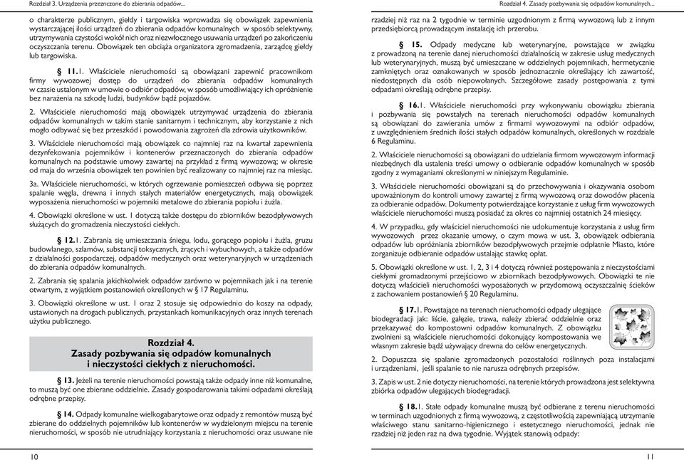 nich oraz niezwłocznego usuwania urządzeń po zakończeniu oczyszczania terenu. Obowiązek ten obciąża organizatora zgromadzenia, zarządcę giełdy lub targowiska. 11