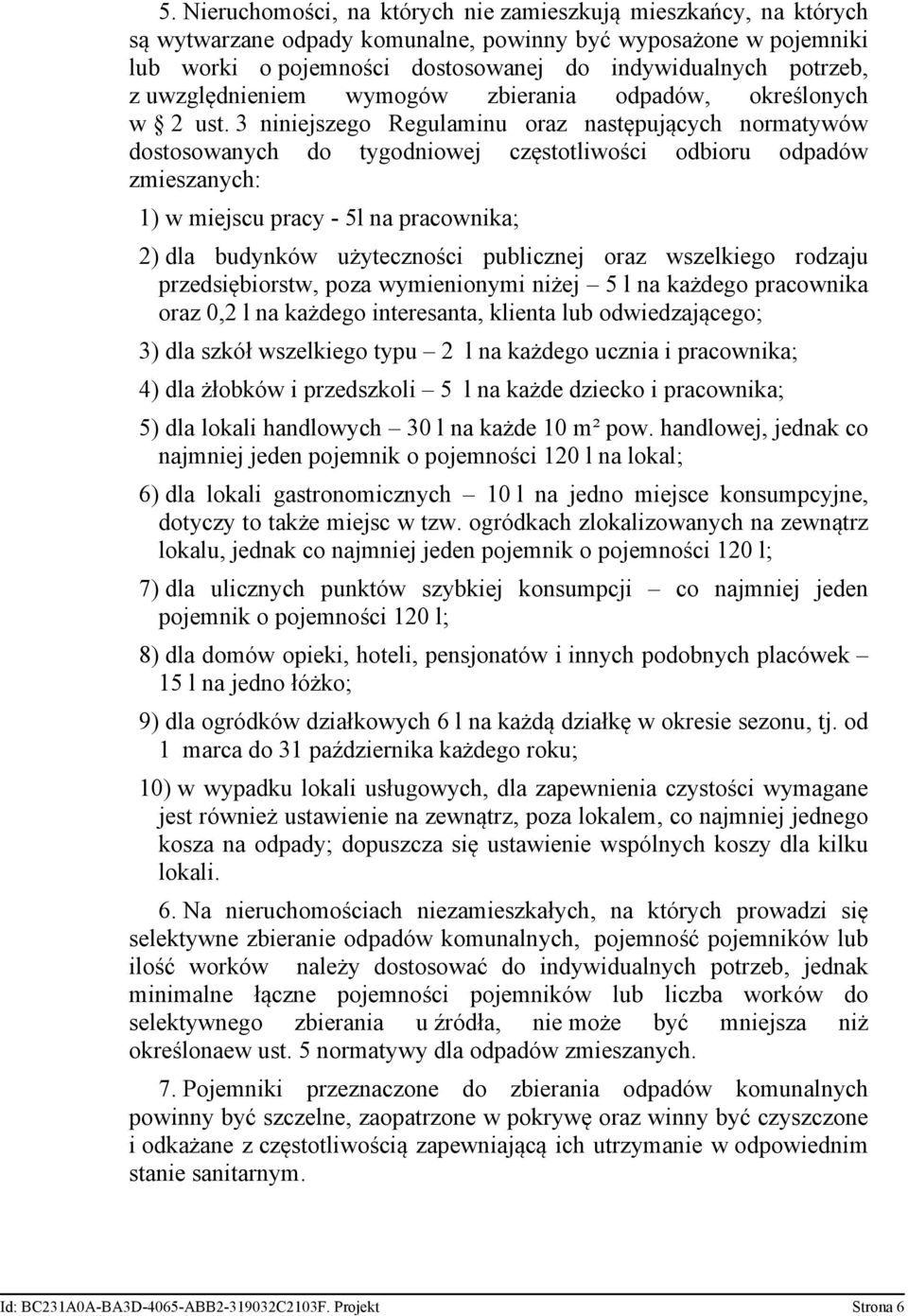 3 niniejszego Regulaminu oraz następujących normatywów dostosowanych do tygodniowej częstotliwości odbioru odpadów zmieszanych: 1) w miejscu pracy - 5l na pracownika; 2) dla budynków użyteczności