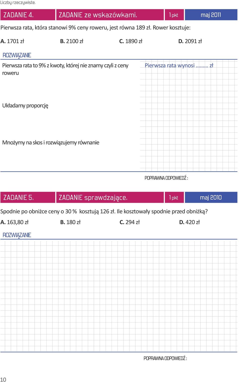 2091 zł Pierwsza rata to 9% z kwoty, której nie znamy czyli z ceny roweru Pierwsza rata wynosi zł Układamy proporcję Mnożymy na skos i