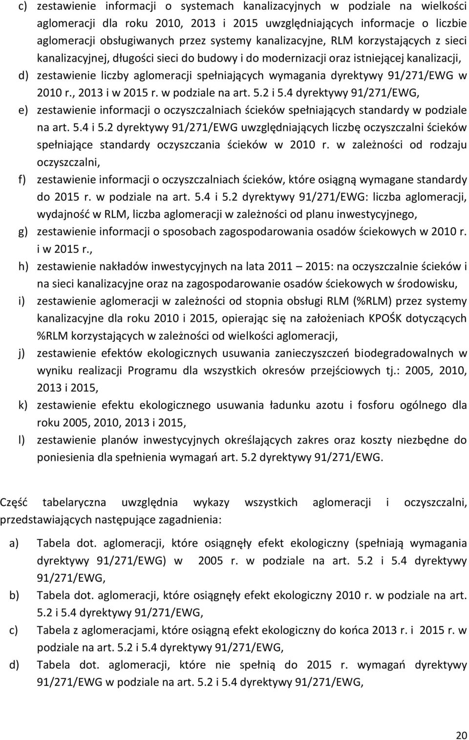 91/271/EWG w 2010 r., 2013 i w 2015 r. w podziale na art. 5.2 i 5.4 dyrektywy 91/271/EWG, e) zestawienie informacji o oczyszczalniach ścieków spełniających standardy w podziale na art. 5.4 i 5.