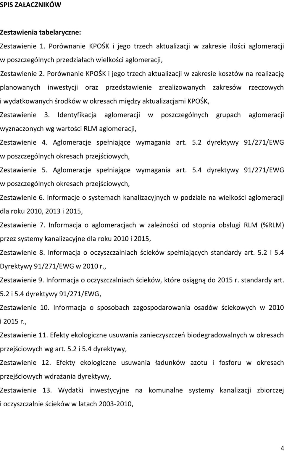 aktualizacjami KPOŚK, Zestawienie 3. Identyfikacja aglomeracji w poszczególnych grupach aglomeracji wyznaczonych wg wartości RLM aglomeracji, Zestawienie 4. Aglomeracje spełniające wymagania art. 5.