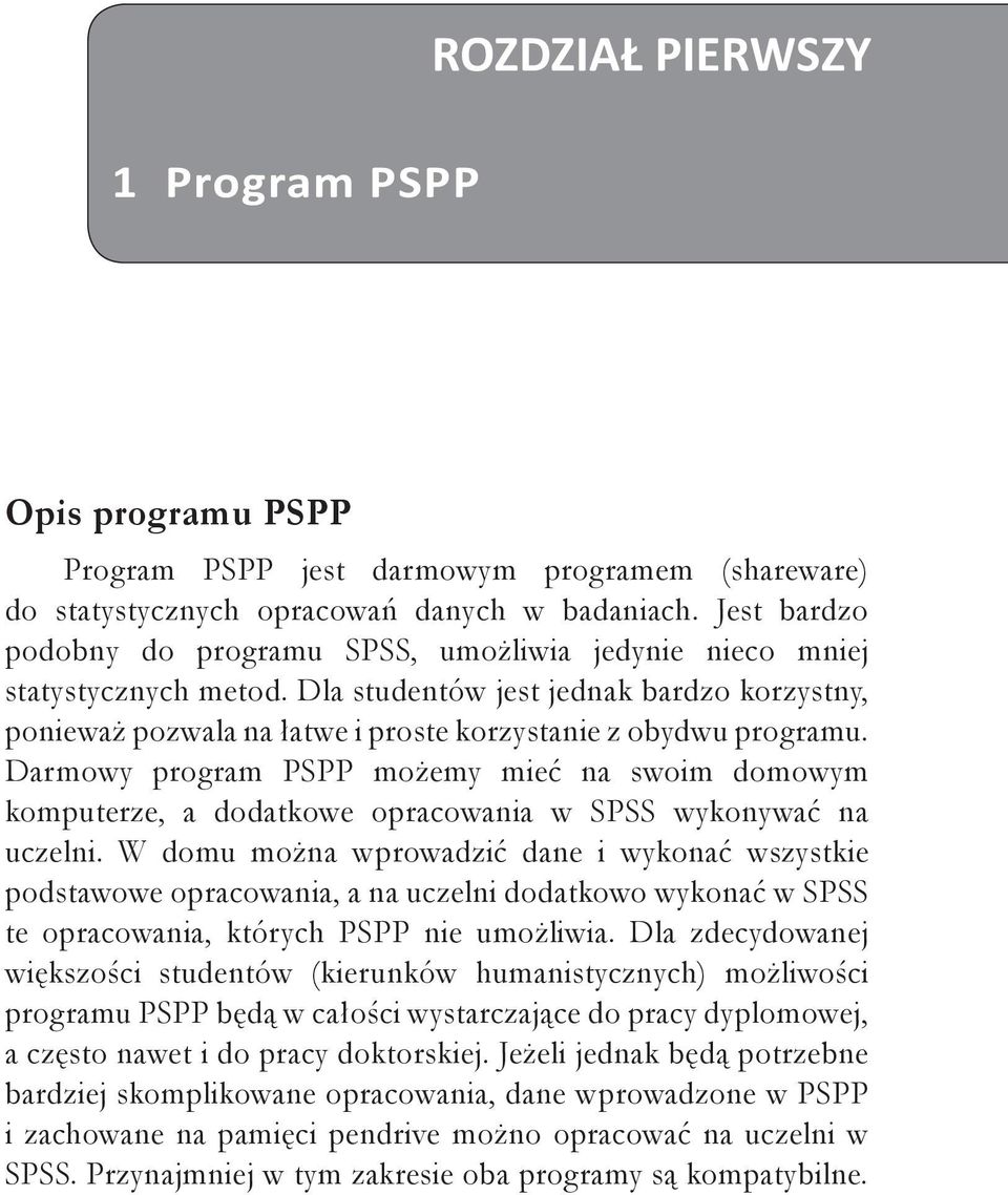 Darmowy program PSPP możemy mieć na swoim domowym komputerze, a dodatkowe opracowania w SPSS wykonywać na uczelni.