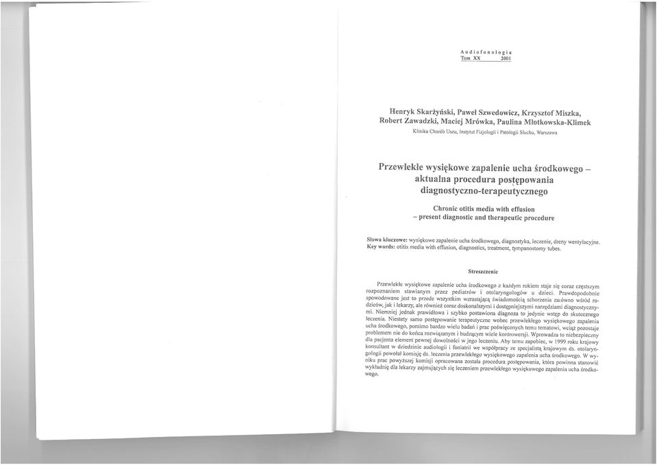 therapeutic procedure Slowa kluczowe: wysiękowe zapalenie ucha środkowego, diagnostyka, leczenie, dreny wentylacyjne.