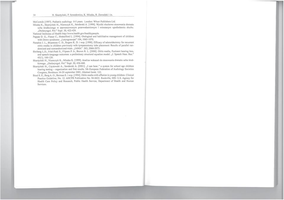 gov/healthypeople. Pappas D. G., Flexer c., Shakelford L. [1994]. Otological and habilitative management af children with Down syndrorne. "Laryngoscope" 104, 1065-1070. Paradise J. L.. Błuestone C. D., Rogers K.