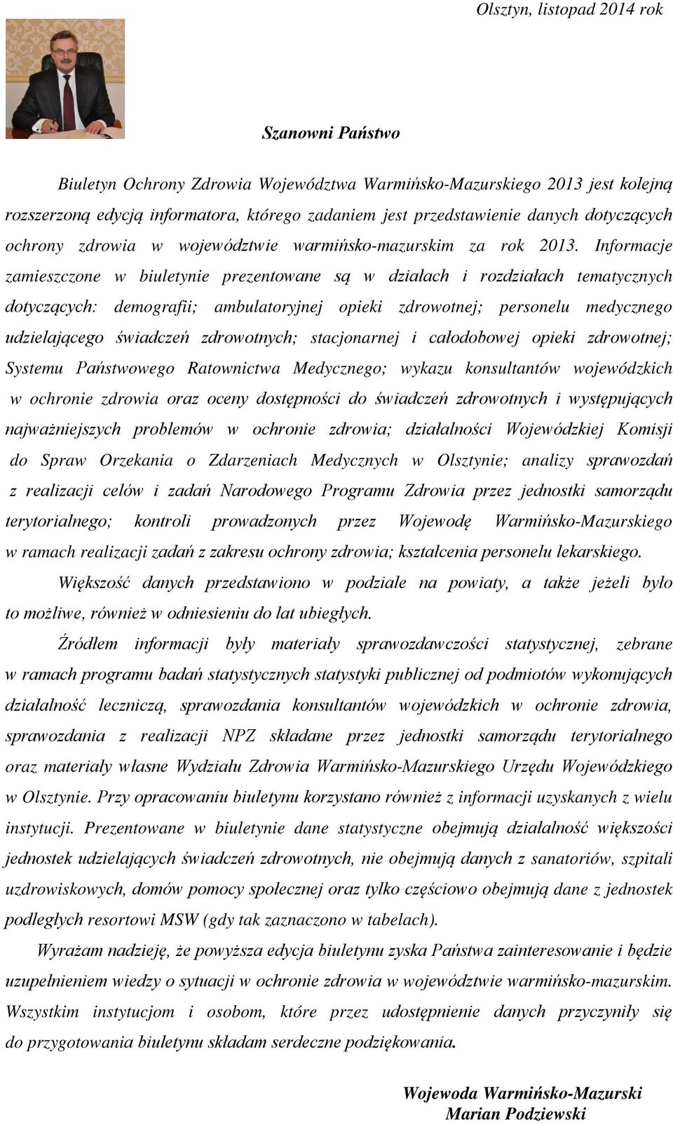 Informacje zamieszczone w biuletynie prezentowane są w działach i rozdziałach tematycznych dotyczących: demografii; ambulatoryjnej opieki zdrowotnej; personelu medycznego udzielającego świadczeń