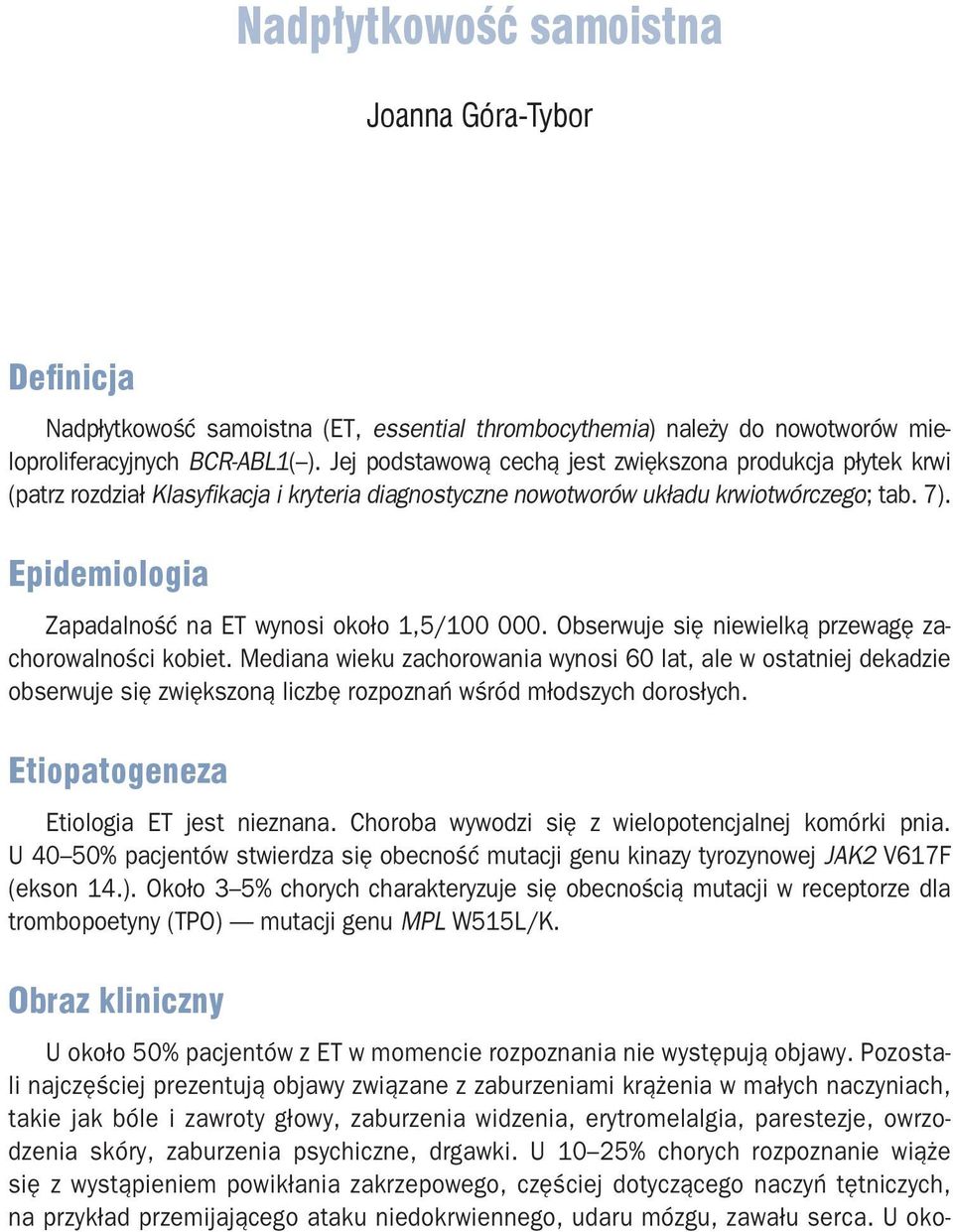 Epidemiologia Zapadalność na ET wynosi około 1,5/100 000. Obserwuje się niewielką przewagę zachorowalności kobiet.