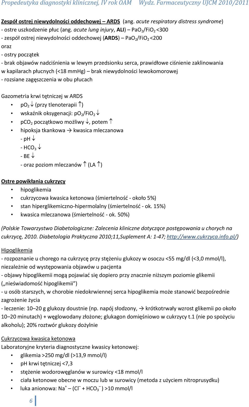 ciśnienie zaklinowania w kapilarach płucnych (<18 mmhg) brak niewydolności lewokomorowej - rozsiane zagęszczenia w obu płucach Gazometria krwi tętniczej w ARDS po 2 (przy tlenoterapii ) wskaźnik