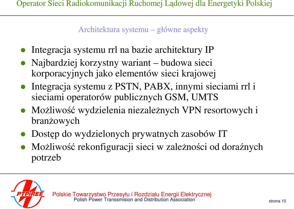 publicznych GSM, UMTS Możliwość wydzielenia niezależnych VPN resortowych i branżowych Dostęp do wydzielonych prywatnych