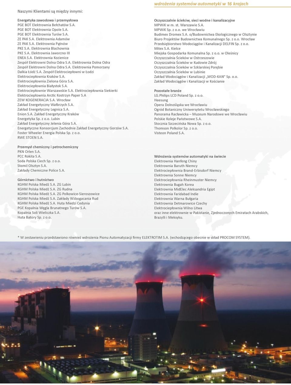 A. Elektrownia Pomorzany Dalkia Łódź S.A. Zespół Elektrociepłowni w Łodzi Elektrociepłownia Kraków S.A. Elektrociepłownia Zielona Góra S.A. Elektrociepłownia Białystok S.A. Elektrociepłownie Warszawskie S.