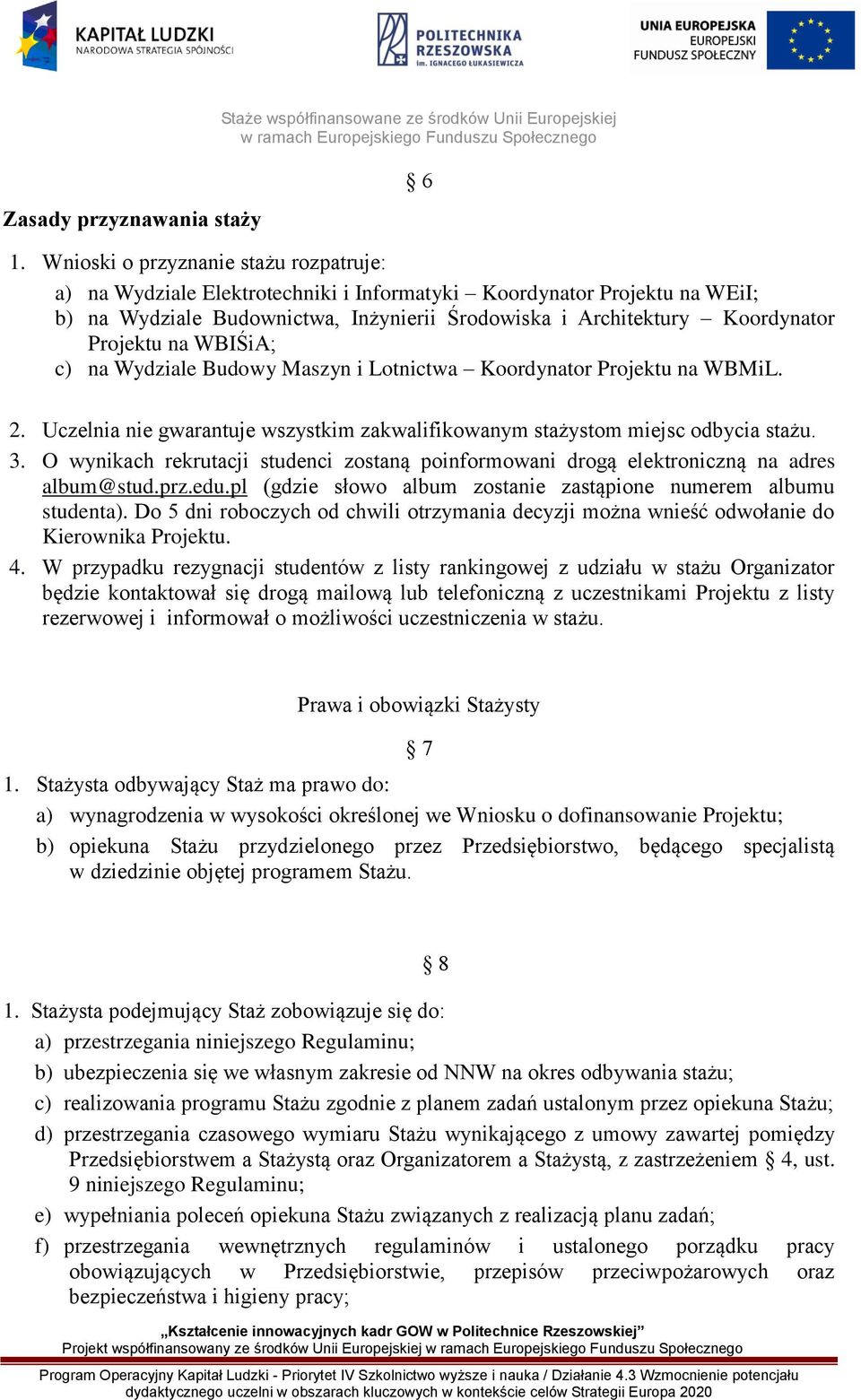 na WBIŚiA; c) na Wydziale Budowy Maszyn i Lotnictwa Koordynator Projektu na WBMiL. 2. Uczelnia nie gwarantuje wszystkim zakwalifikowanym stażystom miejsc odbycia stażu. 3.