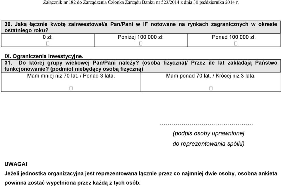 (podmiot niebędący osobą fizyczną) Mam mniej niż 70 lat. / Ponad 3 lata. Mam ponad 70 lat. / Krócej niż 3 lata.