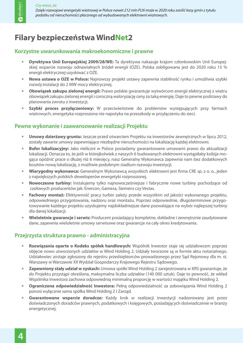 odnawialnych źródeł energii (OZE). Polska zobligowana jest do 2020 roku 15 % energii elektrycznej uzyskiwać z OZE.