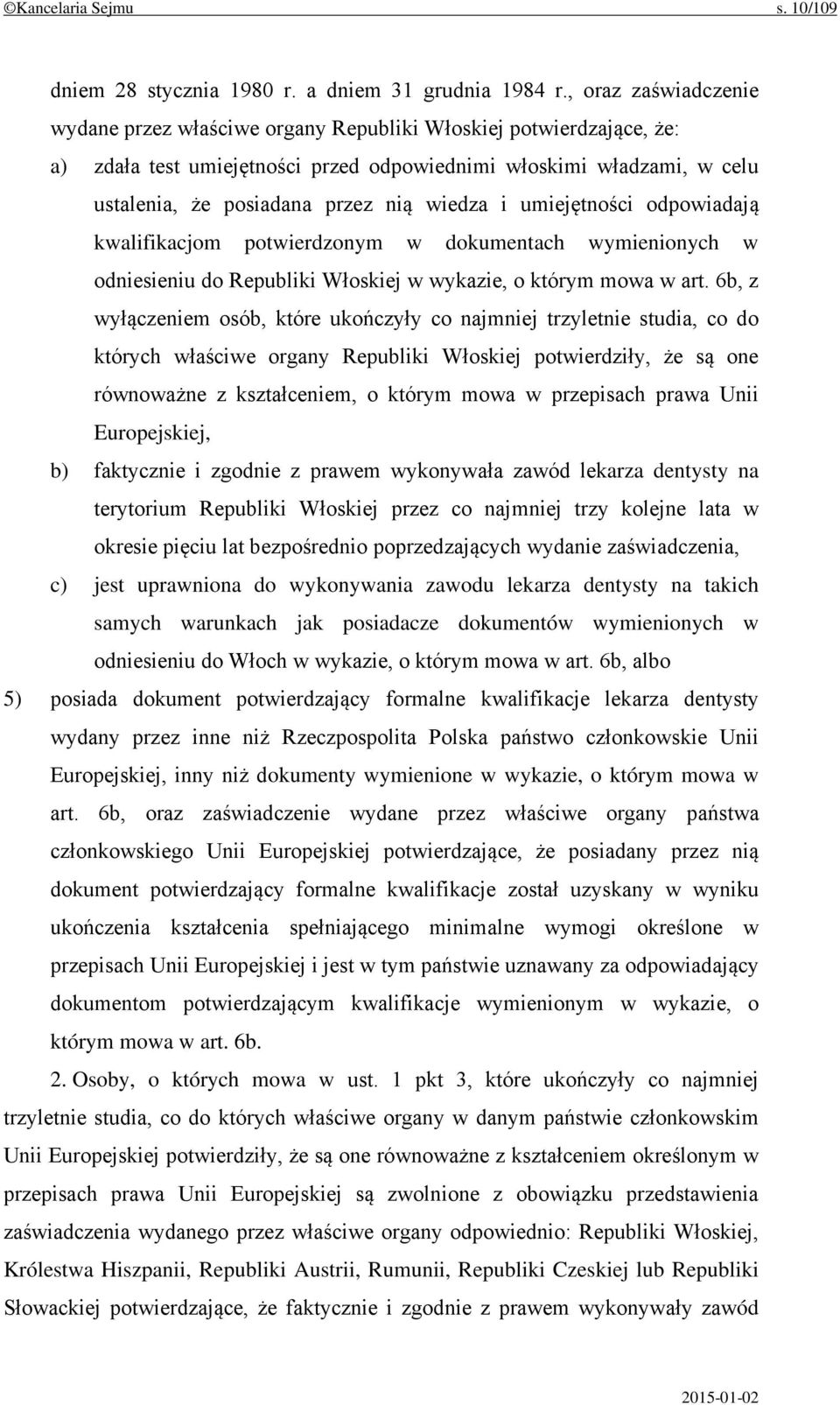 wiedza i umiejętności odpowiadają kwalifikacjom potwierdzonym w dokumentach wymienionych w odniesieniu do Republiki Włoskiej w wykazie, o którym mowa w art.