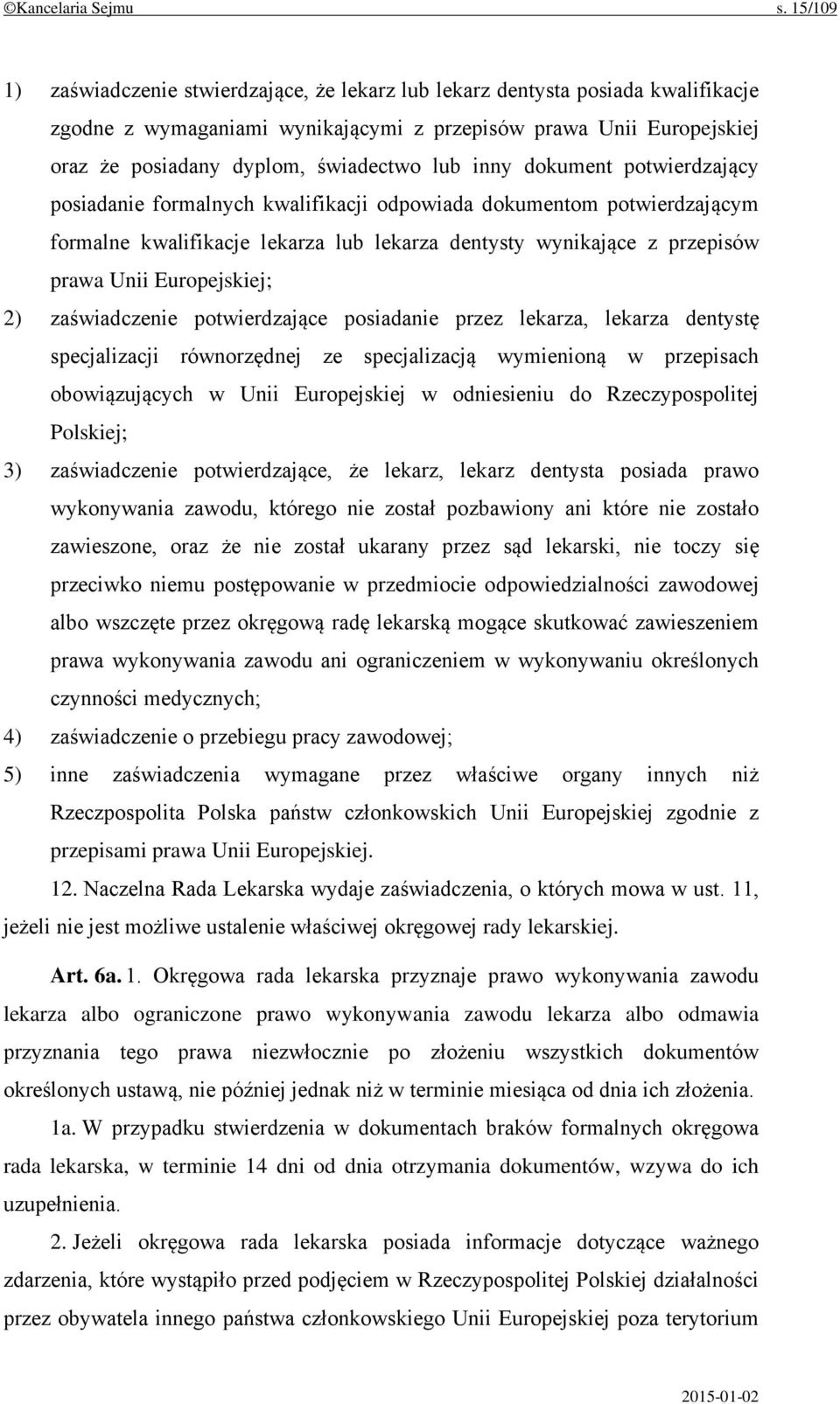 lub inny dokument potwierdzający posiadanie formalnych kwalifikacji odpowiada dokumentom potwierdzającym formalne kwalifikacje lekarza lub lekarza dentysty wynikające z przepisów prawa Unii