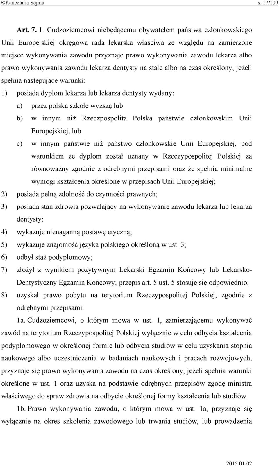 Cudzoziemcowi niebędącemu obywatelem państwa członkowskiego Unii Europejskiej okręgowa rada lekarska właściwa ze względu na zamierzone miejsce wykonywania zawodu przyznaje prawo wykonywania zawodu