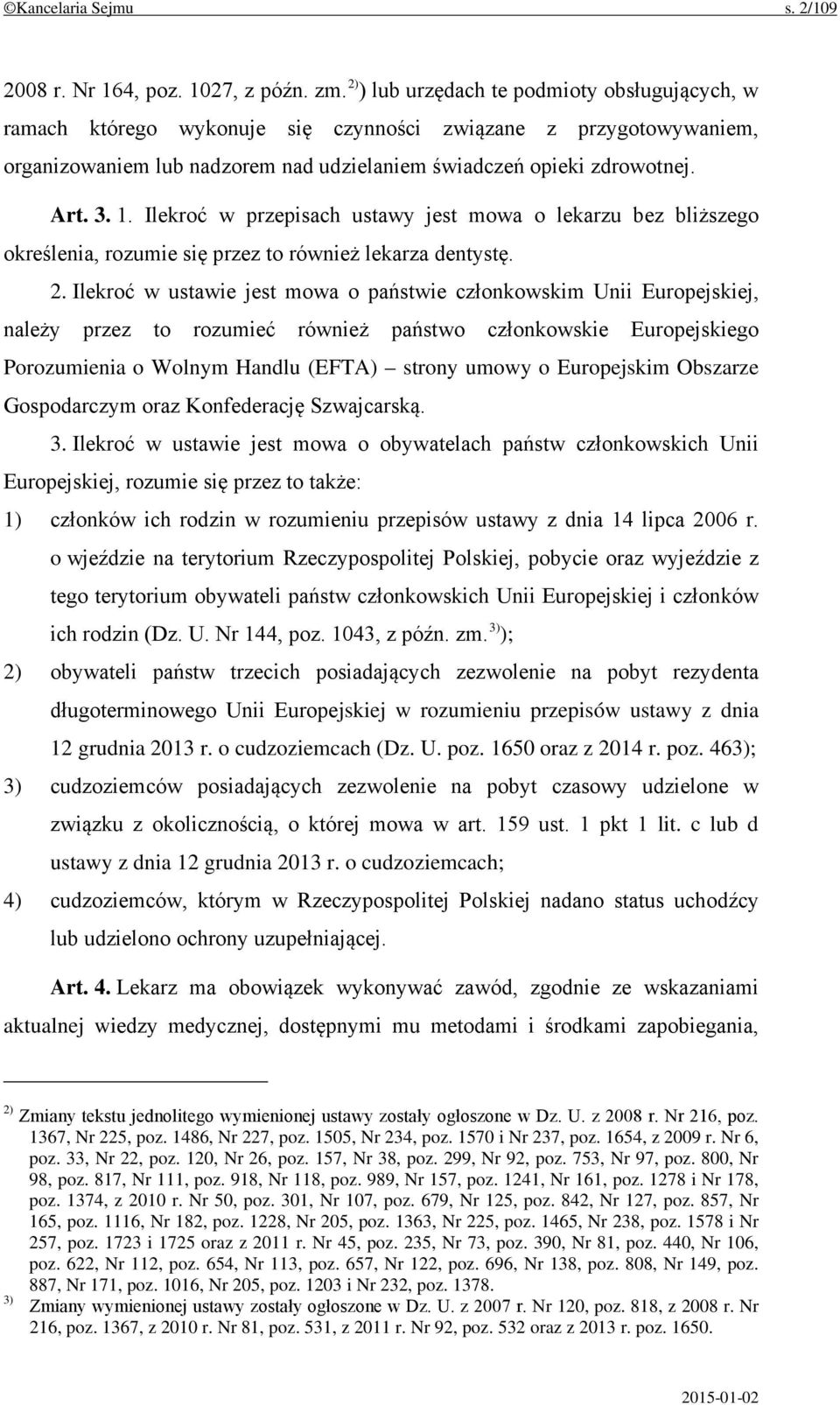 Ilekroć w przepisach ustawy jest mowa o lekarzu bez bliższego określenia, rozumie się przez to również lekarza dentystę. 2.