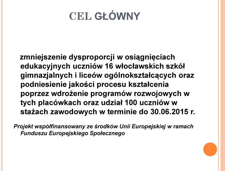 wdrożenie programów rozwojowych w tych placówkach oraz udział 100 uczniów w stażach zawodowych w