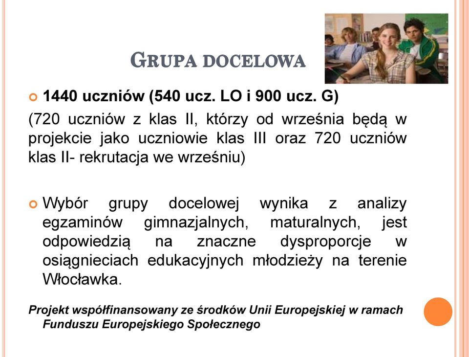 rekrutacja we wrześniu) Wybór grupy docelowej wynika z analizy egzaminów gimnazjalnych, maturalnych, jest