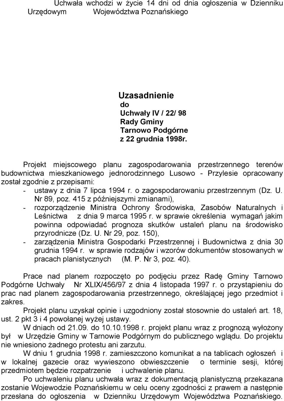 o zagospodarowaniu przestrzennym (Dz. U. Nr 89, poz. 415 z późniejszymi zmianami), - rozporządzenie Ministra Ochrony Środowiska, Zasobów Naturalnych i Leśnictwa z dnia 9 marca 1995 r.