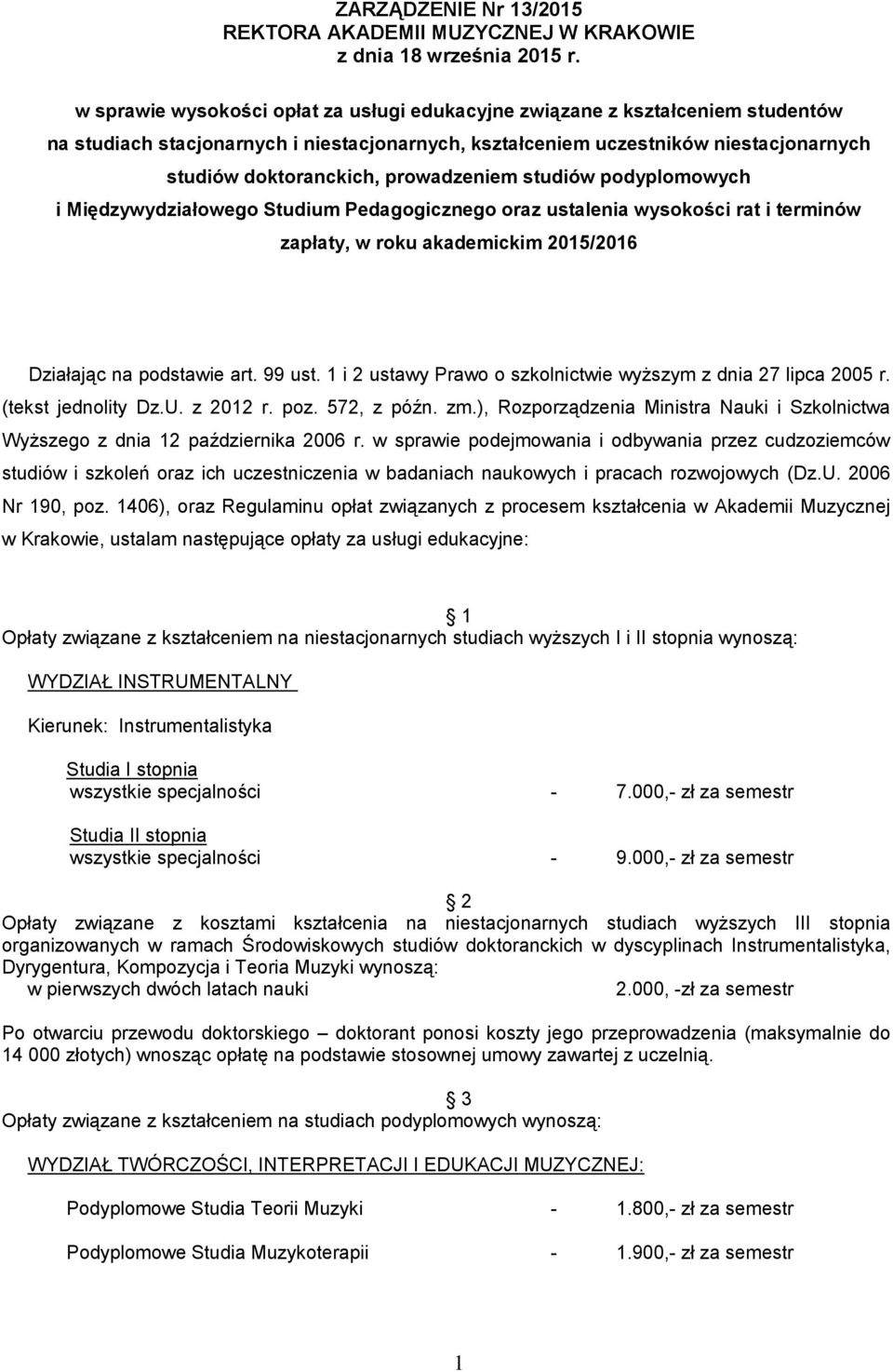 prowadzeniem studiów podyplomowych i Międzywydziałowego Studium Pedagogicznego oraz ustalenia wysokości rat i terminów zapłaty, w roku akademickim 2015/2016 Działając na podstawie art. 99 ust.