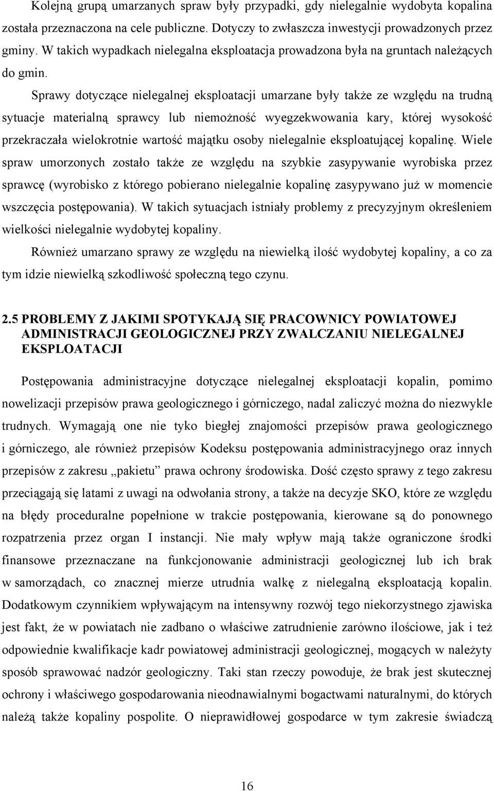 Sprawy dotyczące nielegalnej eksploatacji umarzane były także ze względu na trudną sytuacje materialną sprawcy lub niemożność wyegzekwowania kary, której wysokość przekraczała wielokrotnie wartość