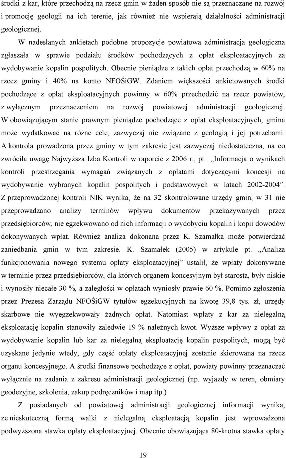 Obecnie pieniądze z takich opłat przechodzą w 60% na rzecz gminy i 40% na konto NFOŚiGW.