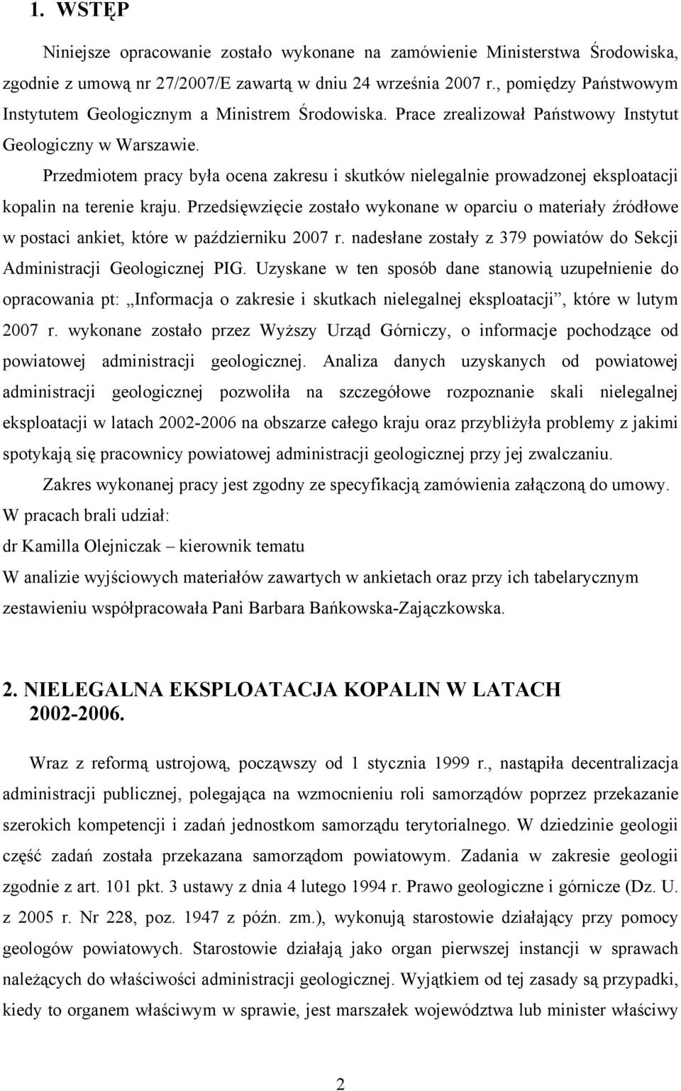 Przedmiotem pracy była ocena zakresu i skutków nielegalnie prowadzonej eksploatacji kopalin na terenie kraju.