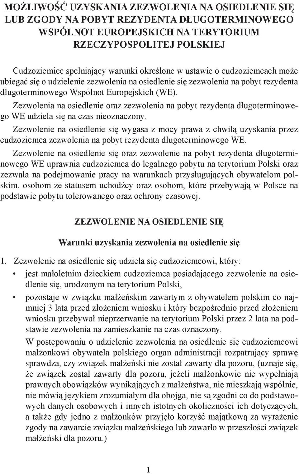 Zezwolenia na osiedlenie oraz zezwolenia na pobyt rezydenta długoterminowego WE udziela się na czas nieoznaczony.