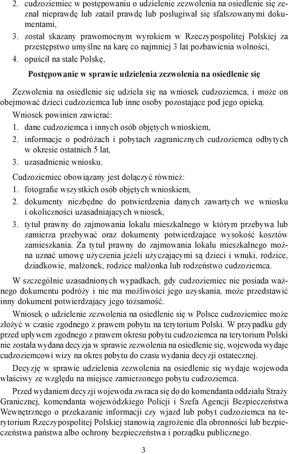 opuścił na stałe Polskę, Postępowanie w sprawie udzielenia zezwolenia na osiedlenie się Zezwolenia na osiedlenie się udziela się na wniosek cudzoziemca, i może on obejmować dzieci cudzoziemca lub