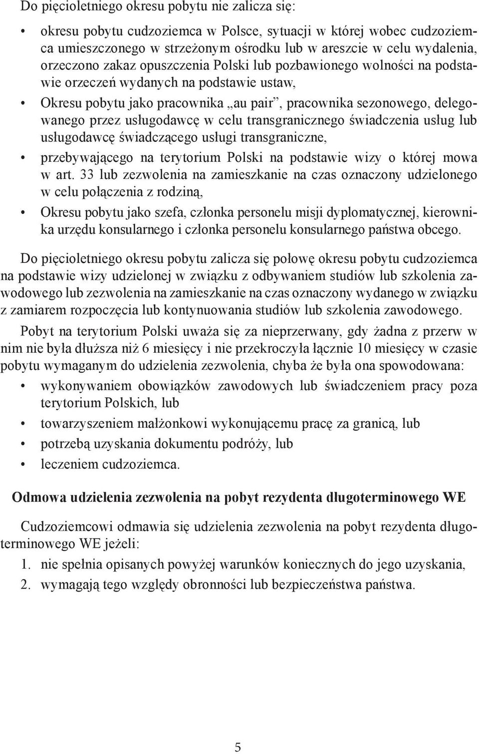 celu transgranicznego świadczenia usług lub usługodawcę świadczącego usługi transgraniczne, przebywającego na terytorium Polski na podstawie wizy o której mowa w art.