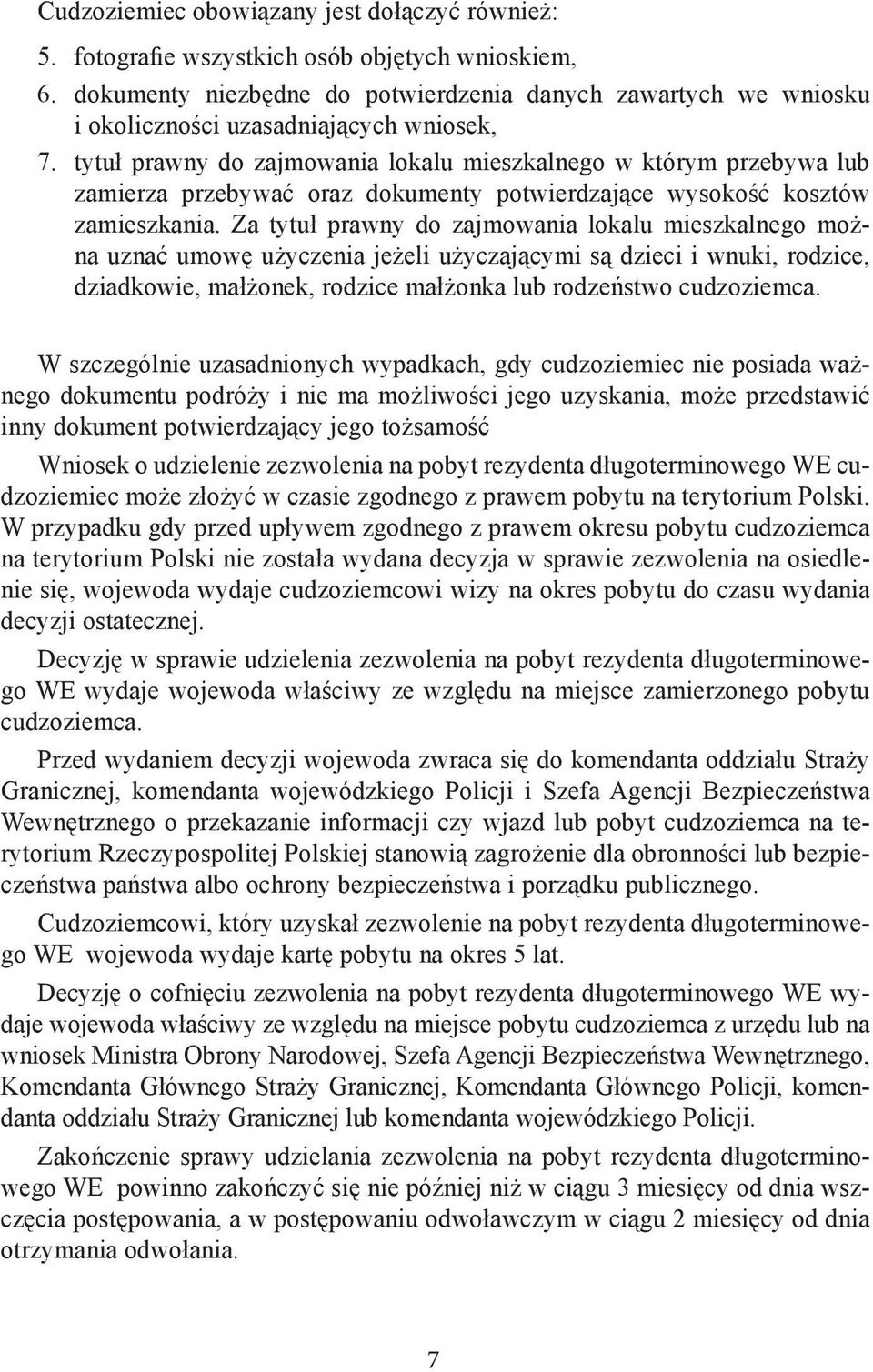 tytuł prawny do zajmowania lokalu mieszkalnego w którym przebywa lub zamierza przebywać oraz dokumenty potwierdzające wysokość kosztów zamieszkania.