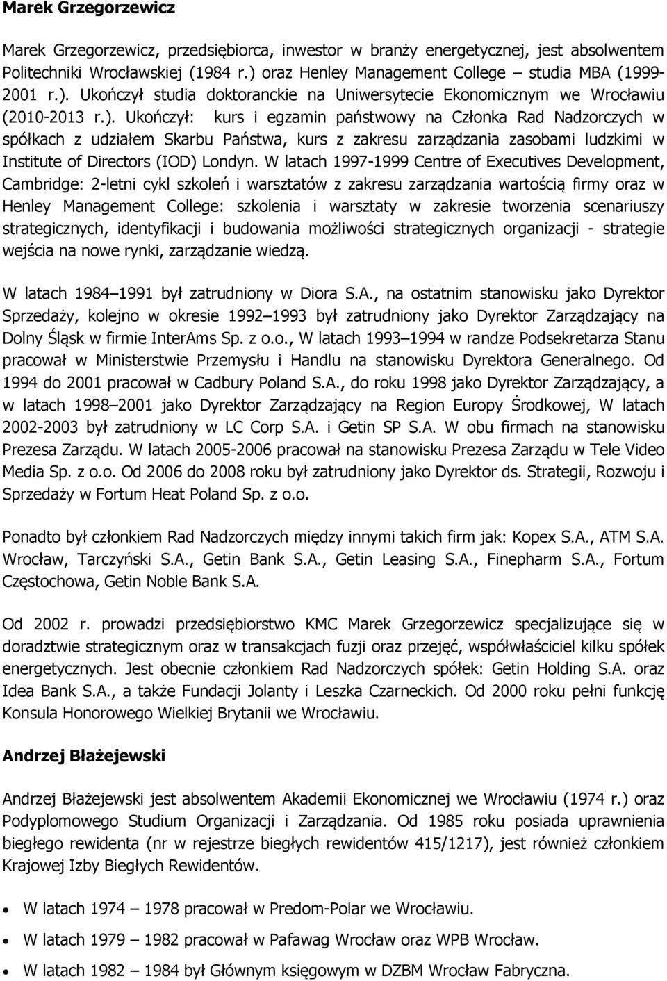 Ukończył studia doktoranckie na Uniwersytecie Ekonomicznym we Wrocławiu (2010-2013 r.).