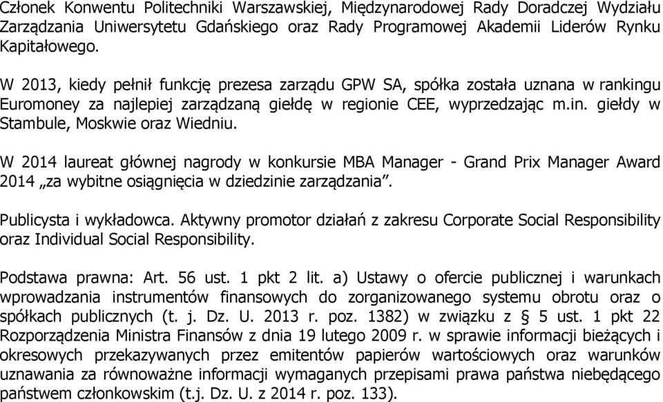 W 2014 laureat głównej nagrody w konkursie MBA Manager - Grand Prix Manager Award 2014 za wybitne osiągnięcia w dziedzinie zarządzania. Publicysta i wykładowca.