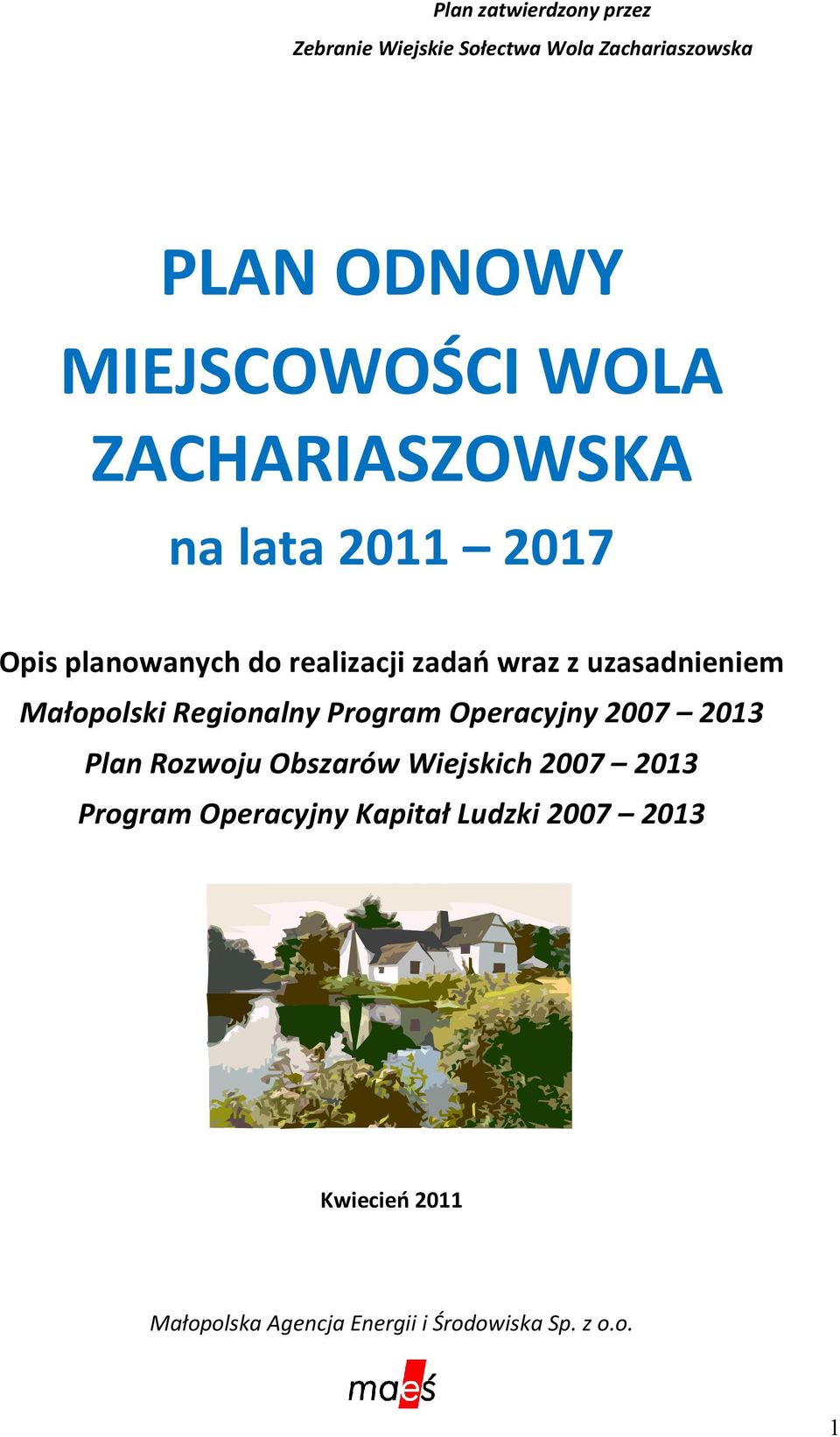 Małopolski Regionalny Program Operacyjny 2007 2013 Plan Rozwoju Obszarów Wiejskich 2007 2013
