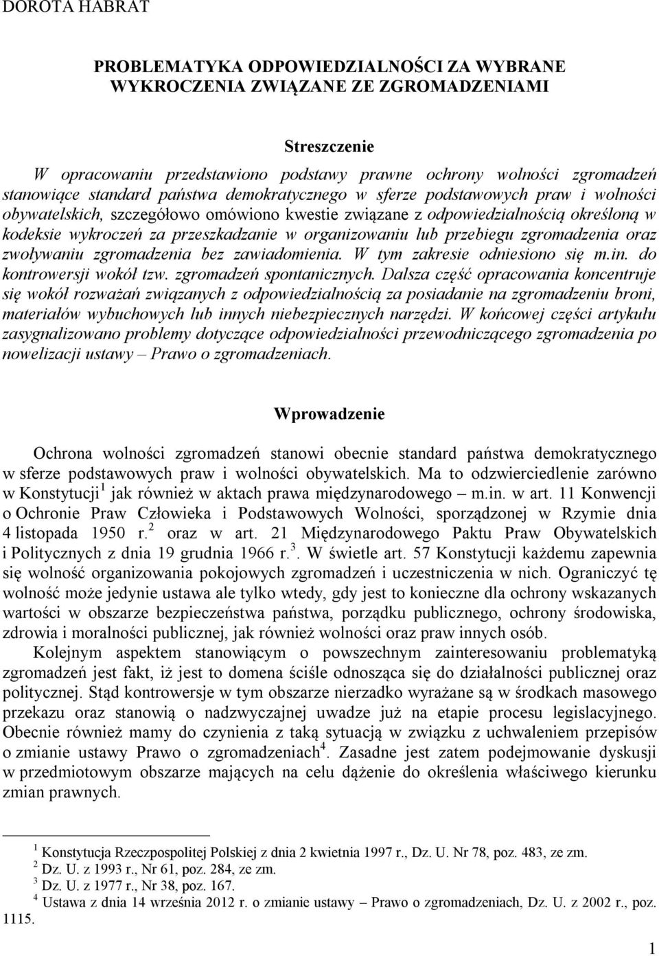 organizowaniu lub przebiegu zgromadzenia oraz zwoływaniu zgromadzenia bez zawiadomienia. W tym zakresie odniesiono się m.in. do kontrowersji wokół tzw. zgromadzeń spontanicznych.