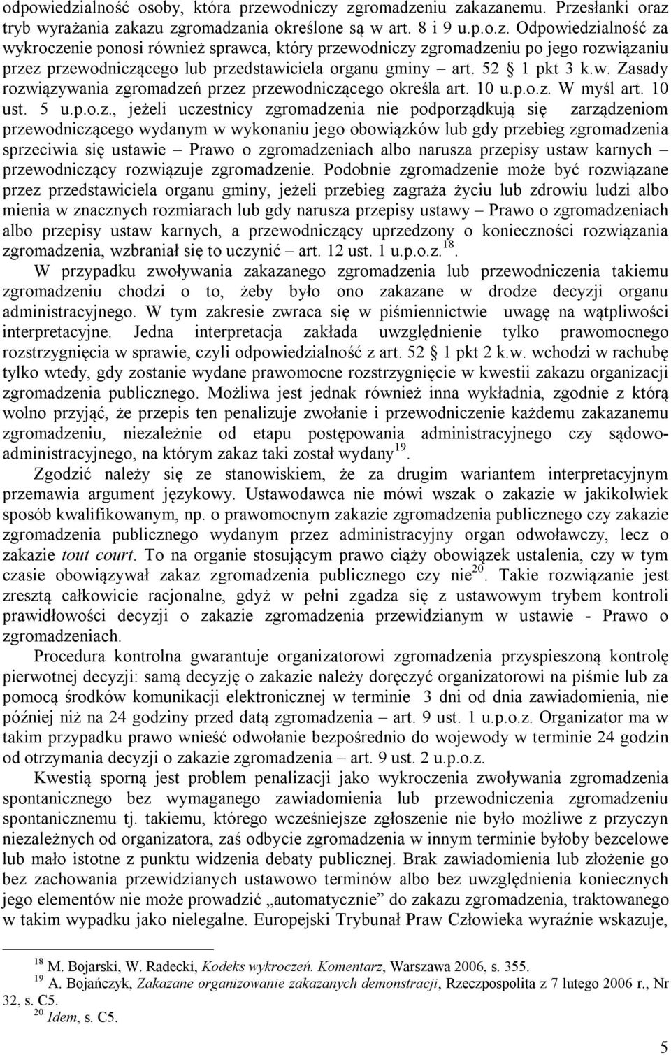 iązywania zgromadzeń przez przewodniczącego określa art. 10 u.p.o.z. W myśl art. 10 ust. 5 u.p.o.z., jeżeli uczestnicy zgromadzenia nie podporządkują się zarządzeniom przewodniczącego wydanym w