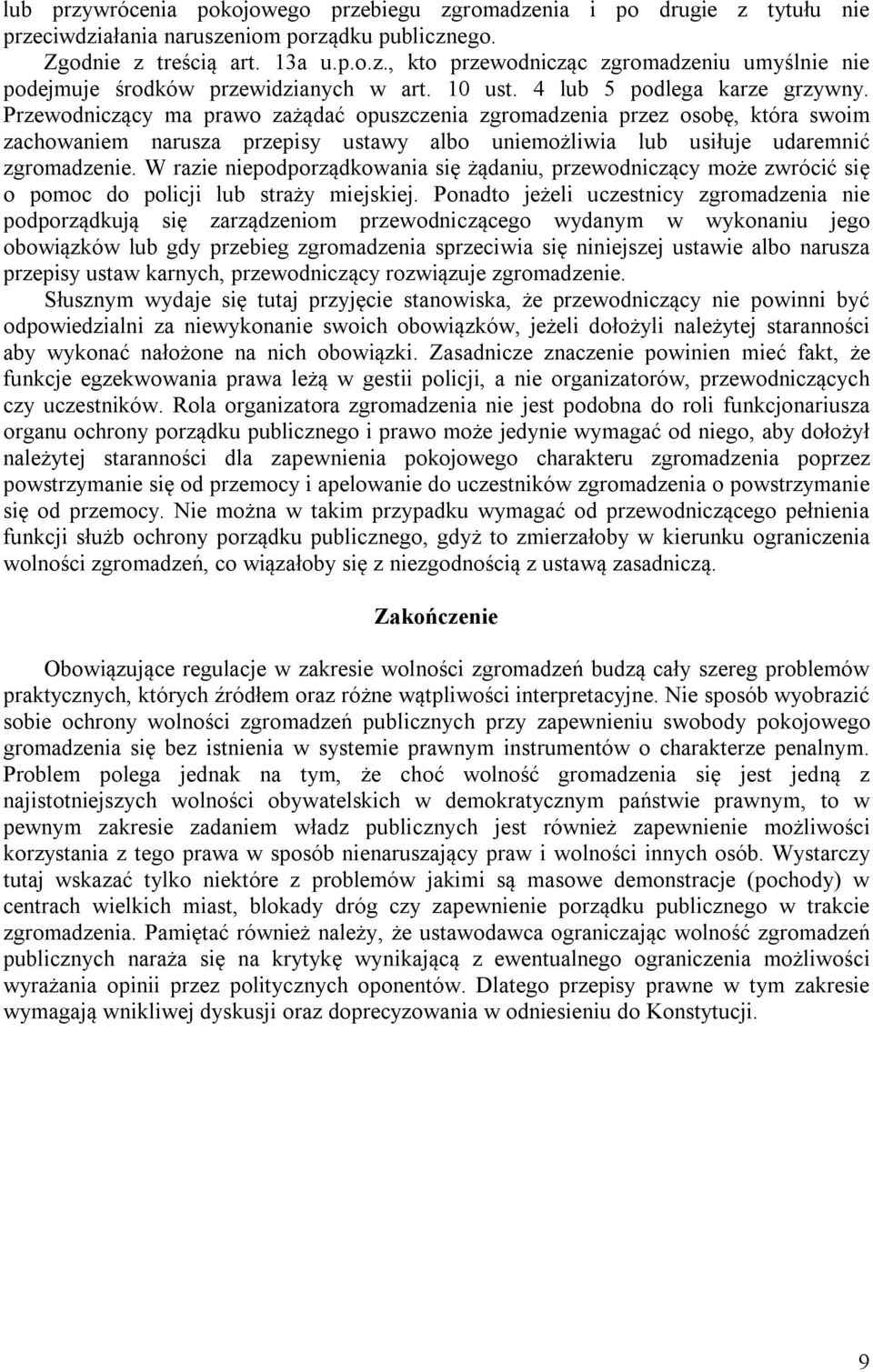 Przewodniczący ma prawo zażądać opuszczenia zgromadzenia przez osobę, która swoim zachowaniem narusza przepisy ustawy albo uniemożliwia lub usiłuje udaremnić zgromadzenie.