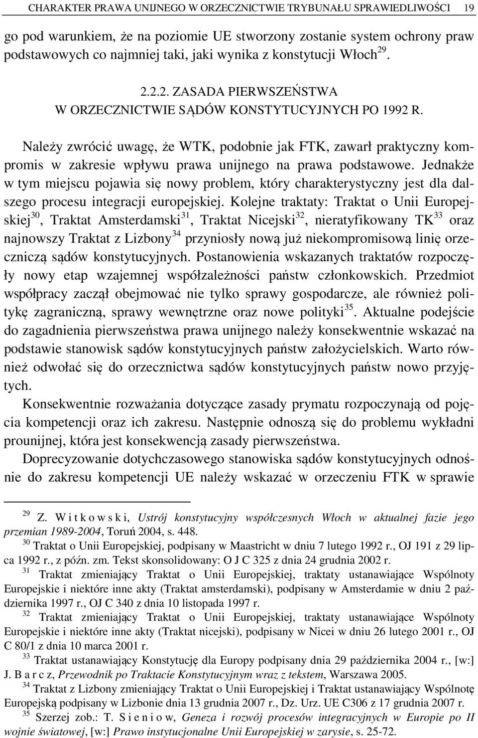 Należy zwrócić uwagę, że WTK, podobnie jak FTK, zawarł praktyczny kompromis w zakresie wpływu prawa unijnego na prawa podstawowe.