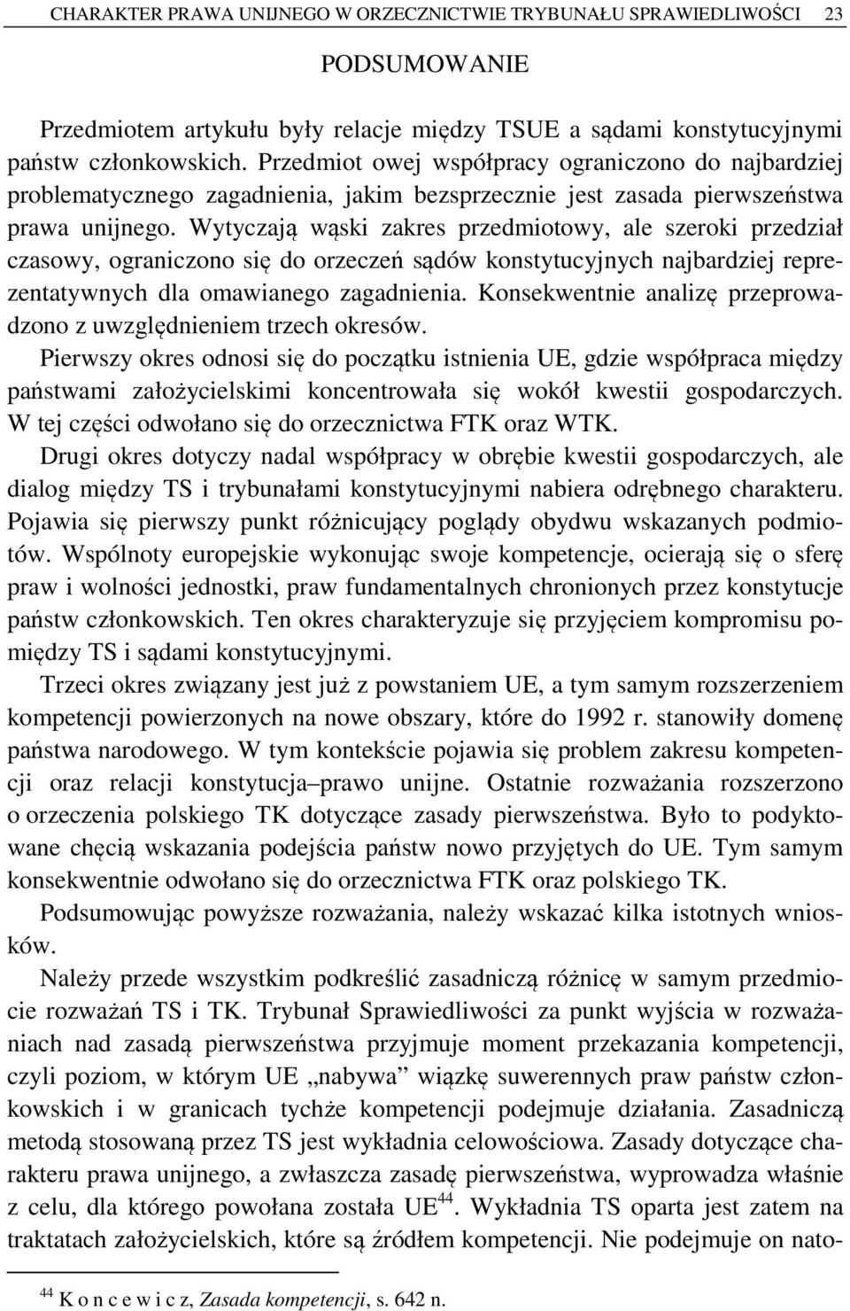 Wytyczają wąski zakres przedmiotowy, ale szeroki przedział czasowy, ograniczono się do orzeczeń sądów konstytucyjnych najbardziej reprezentatywnych dla omawianego zagadnienia.