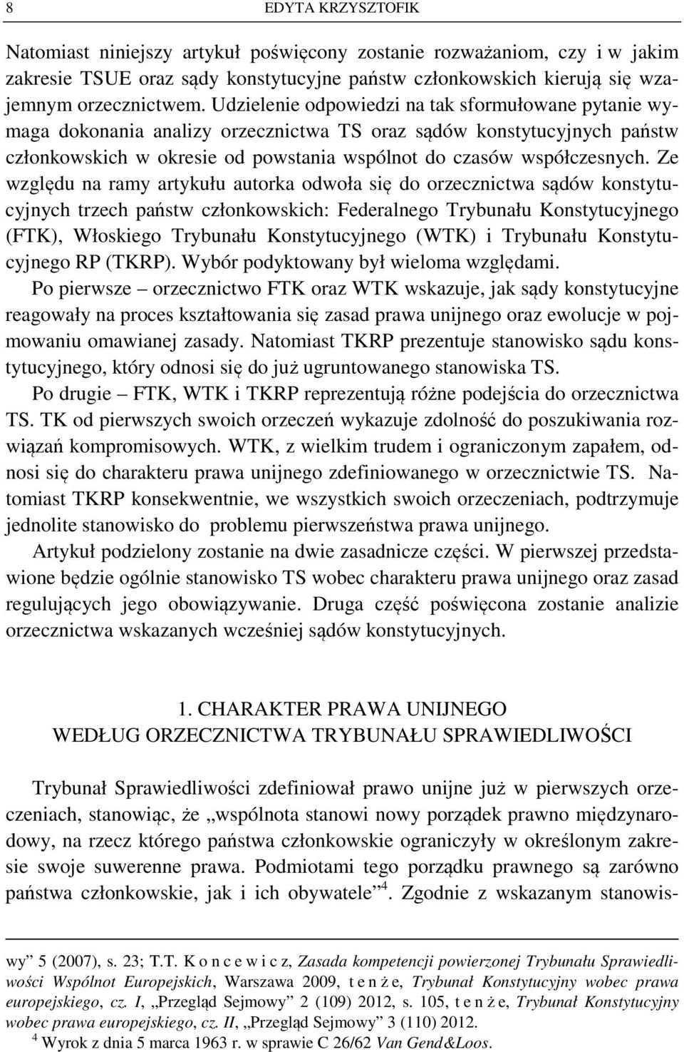 Ze względu na ramy artykułu autorka odwoła się do orzecznictwa sądów konstytucyjnych trzech państw członkowskich: Federalnego Trybunału Konstytucyjnego (FTK), Włoskiego Trybunału Konstytucyjnego