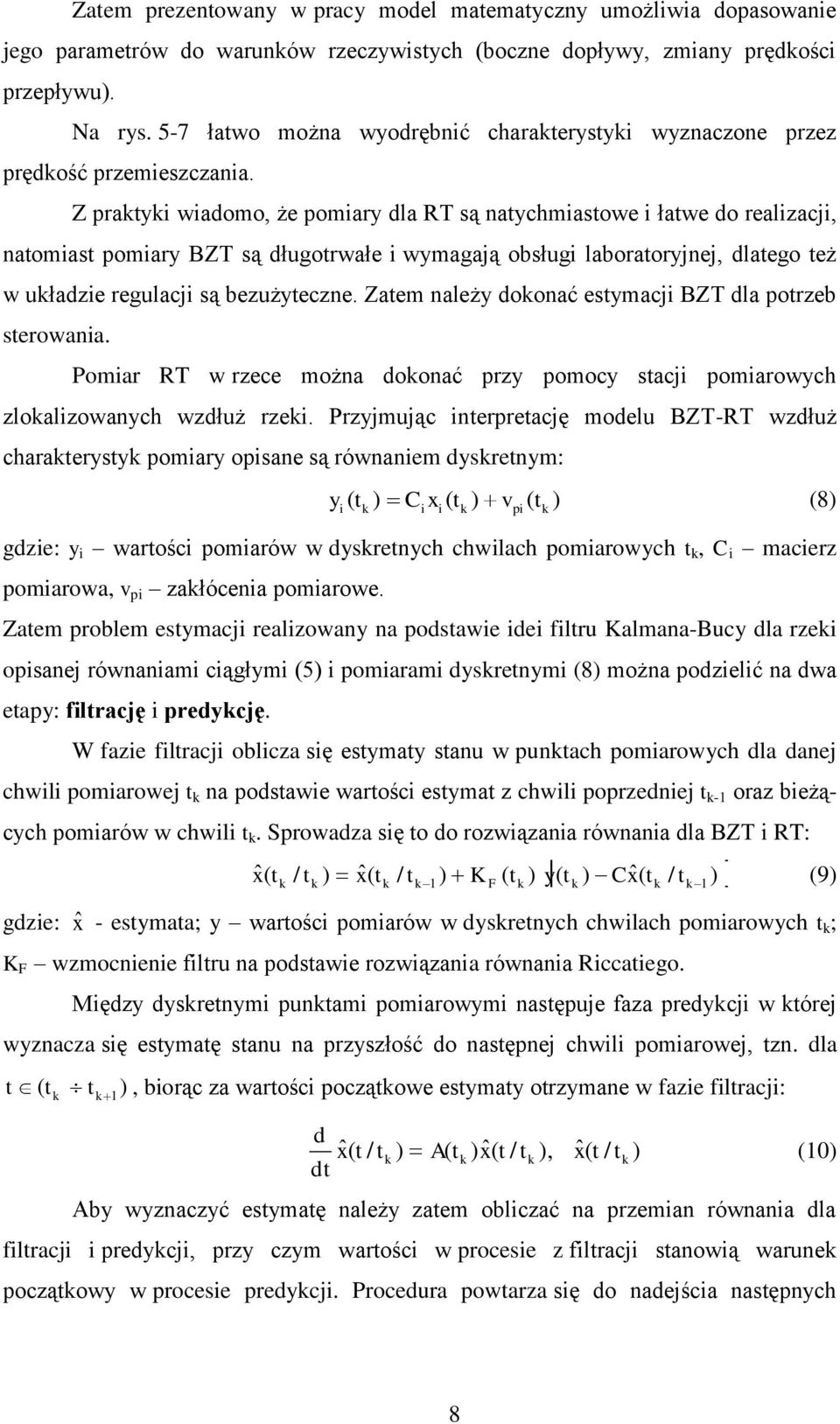 Z pratyi wiadomo, że pomiary dla RT są natychmiastowe i łatwe do realizacji, natomiast pomiary BZT są długotrwałe i wymagają obsługi laboratoryjnej, dlatego też w uładzie regulacji są bezużyteczne.