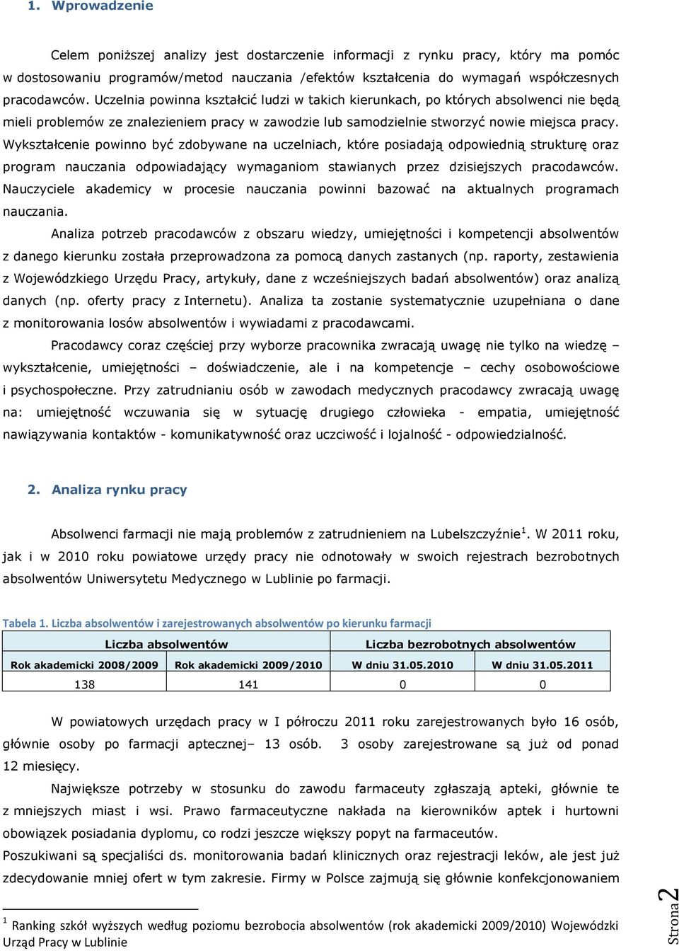 Uczelnia powinna kształcić ludzi w takich kierunkach, po których absolwenci nie będą mieli problemów ze znalezieniem pracy w zawodzie lub samodzielnie stworzyć nowie miejsca pracy.