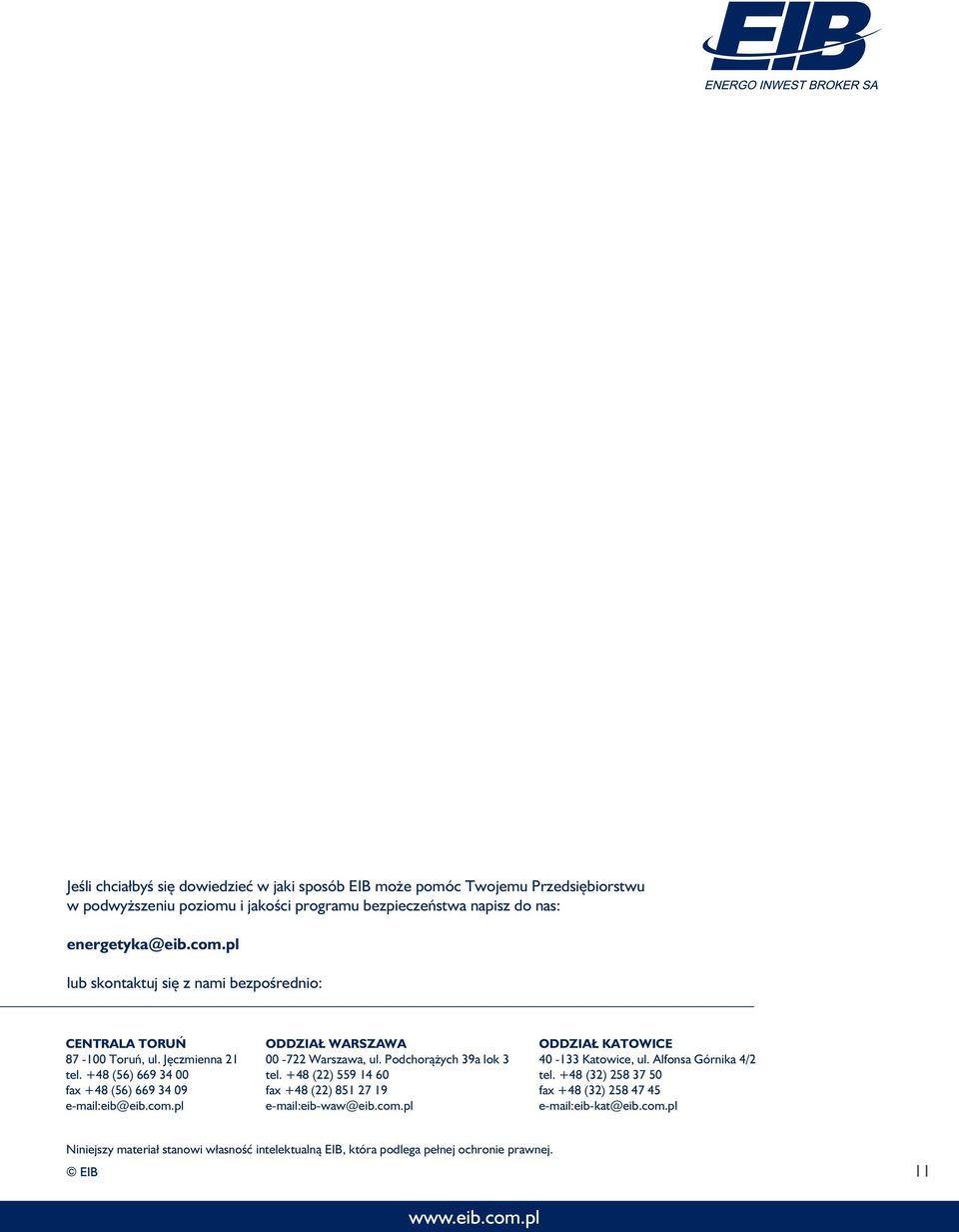 Podchorążych 39a lok 3 tel. +48 (22) 559 14 60 fax +48 (22) 851 27 19 e-mail:eib-waw@eib.com.pl ODDZIAŁ KATOWICE 40-133 Katowice, ul. Alfonsa Górnika 4/2 tel.